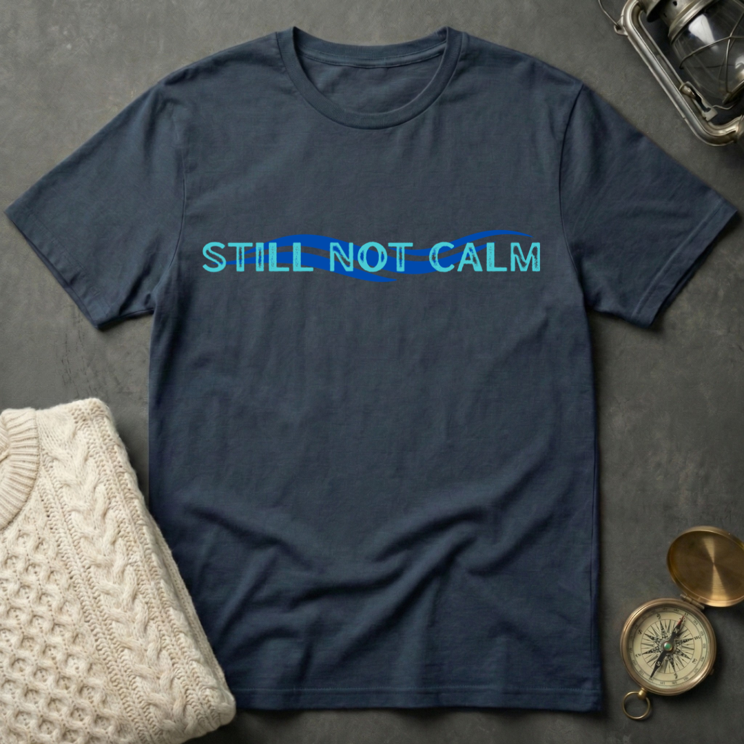 Still Not Calm T-Shirt