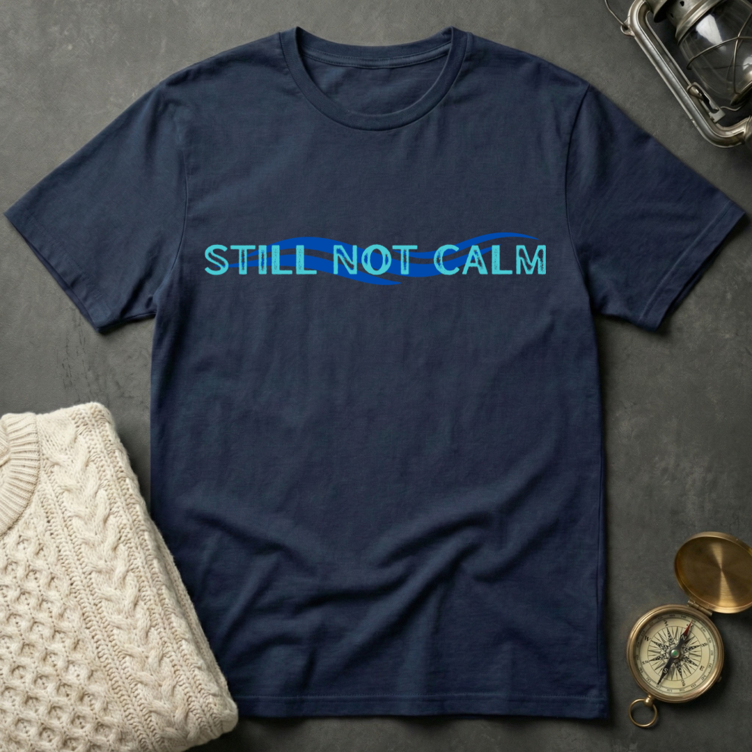 Still Not Calm T-Shirt
