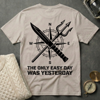 The Only Easy Day Was Yesterday T-Shirt