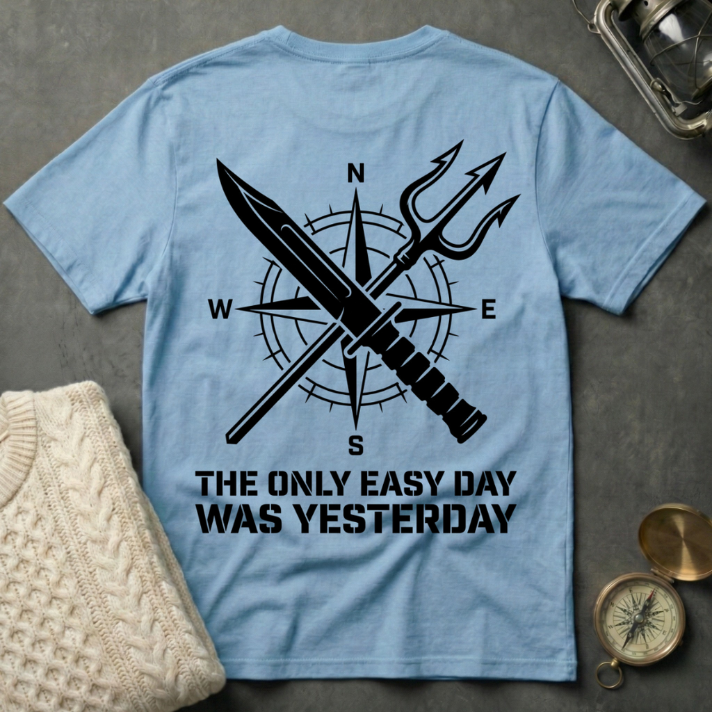 The Only Easy Day Was Yesterday T-Shirt