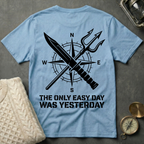 The Only Easy Day Was Yesterday T-Shirt