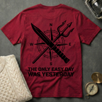 The Only Easy Day Was Yesterday T-Shirt