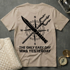The Only Easy Day Was Yesterday T-Shirt
