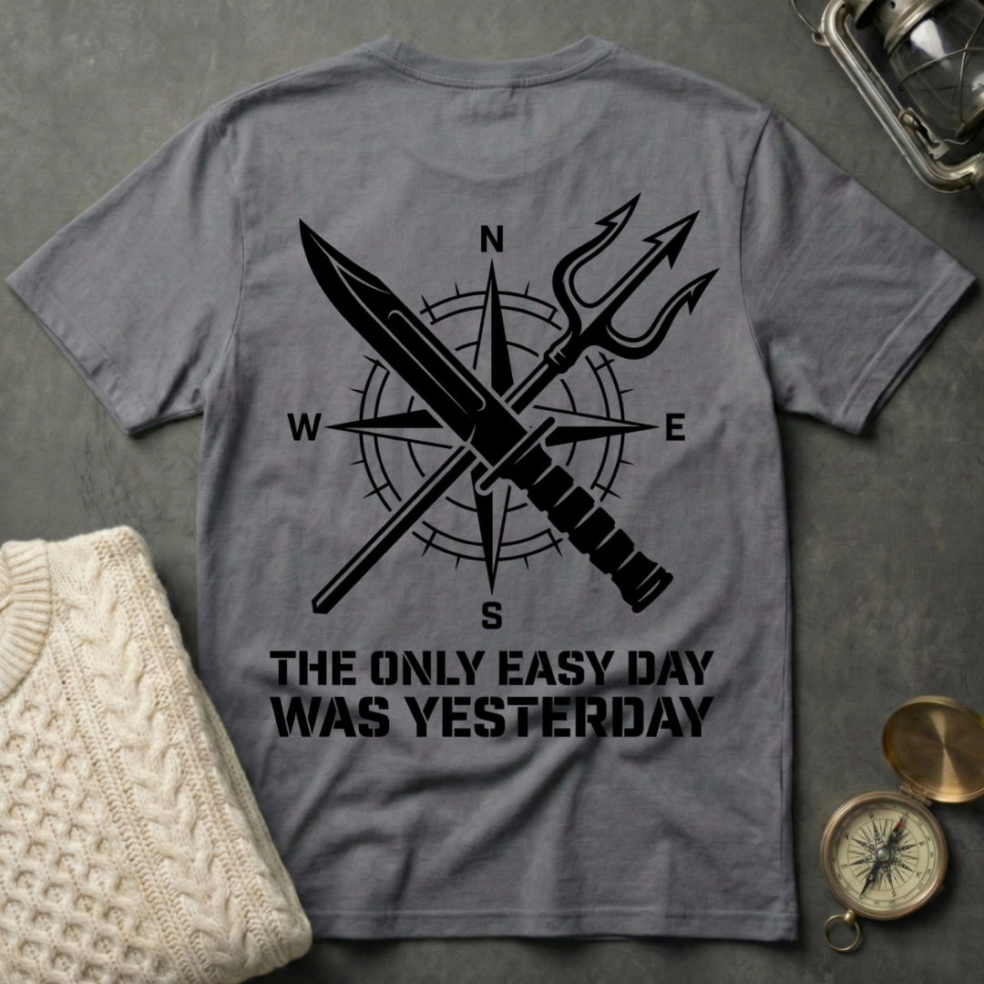 The Only Easy Day Was Yesterday T-Shirt