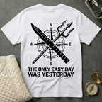 The Only Easy Day Was Yesterday T-Shirt
