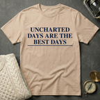 Uncharted Days are the Best Days T-Shirt