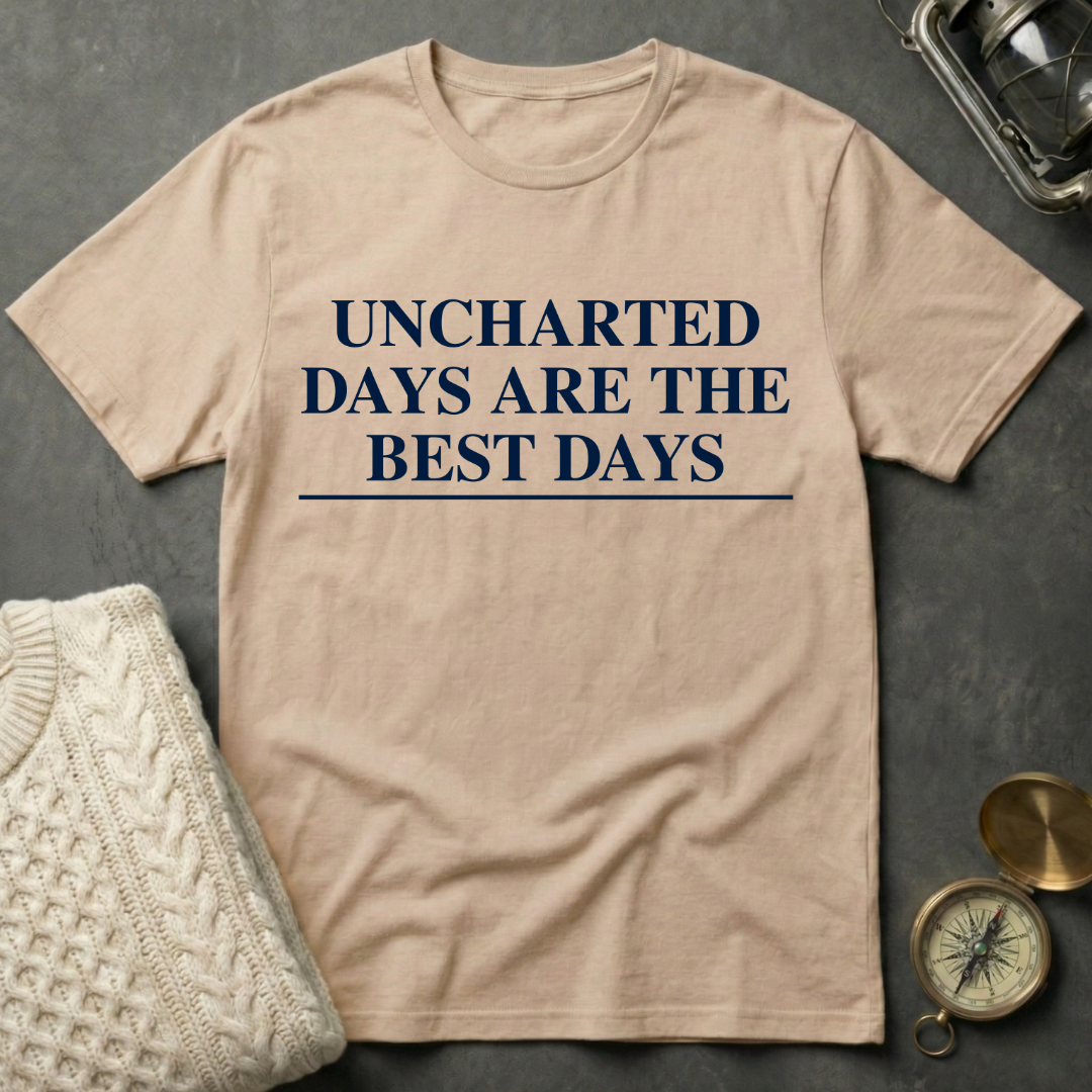 Uncharted Days are the Best Days T-Shirt