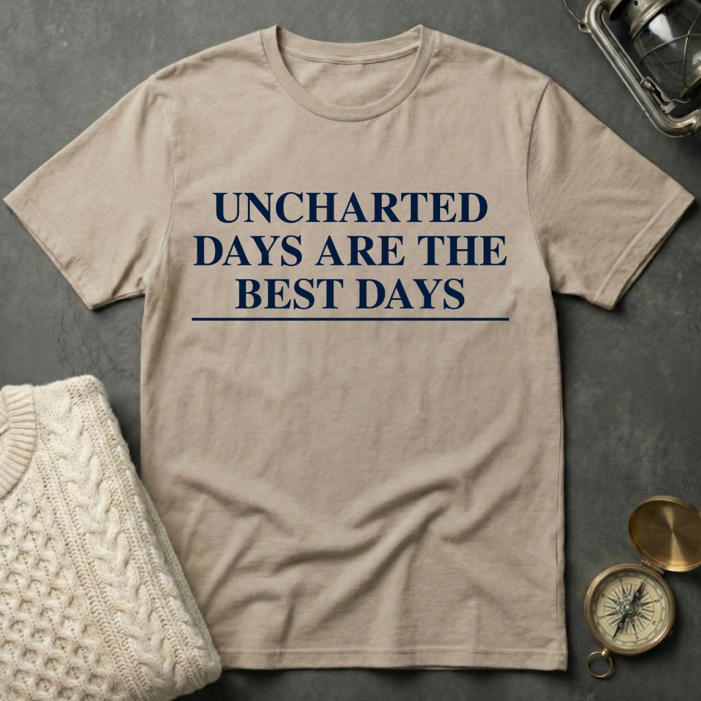 Uncharted Days are the Best Days T-Shirt