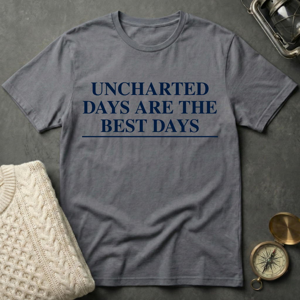 Uncharted Days are the Best Days T-Shirt