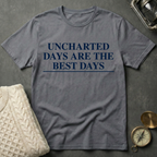 Uncharted Days are the Best Days T-Shirt