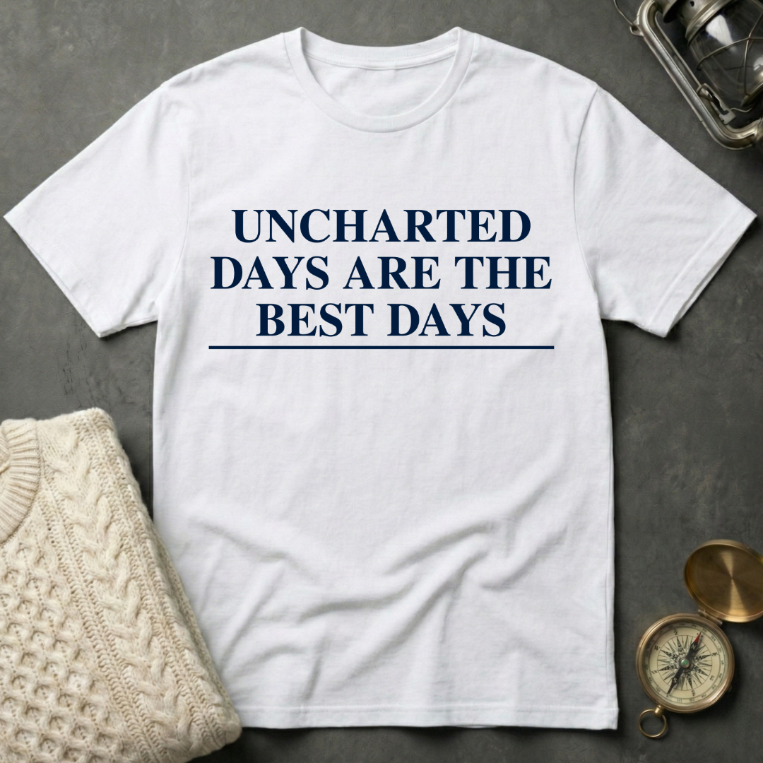 Uncharted Days are the Best Days T-Shirt