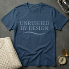 Unrushed By Design T-Shirt