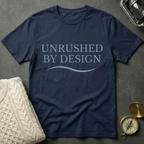 Unrushed By Design T-Shirt
