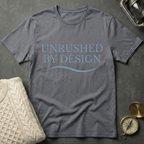 Unrushed By Design T-Shirt