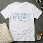 Unrushed By Design T-Shirt