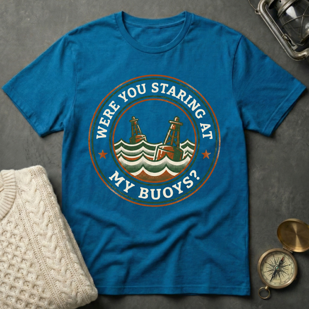 Were You Staring At My Buoys? - Badge T-Shirt