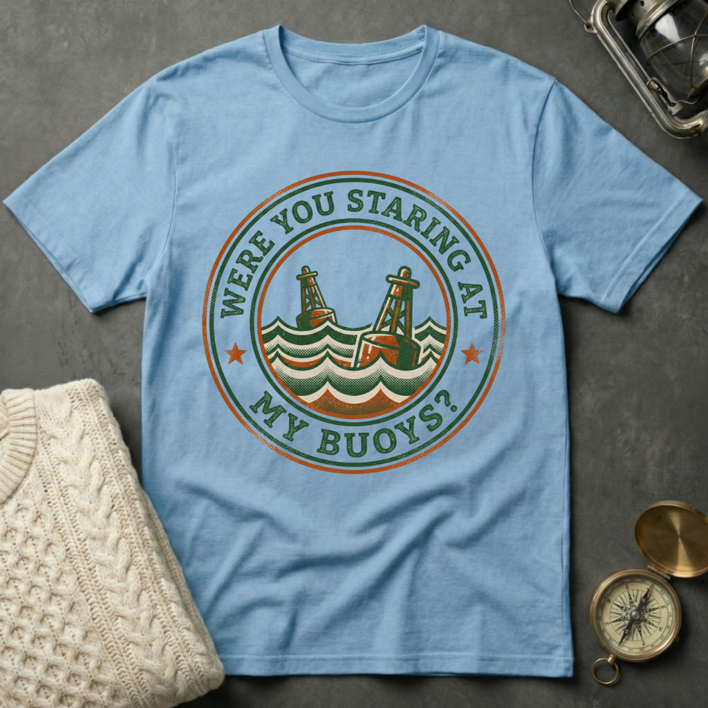Were You Staring At My Buoys? - Badge T-Shirt