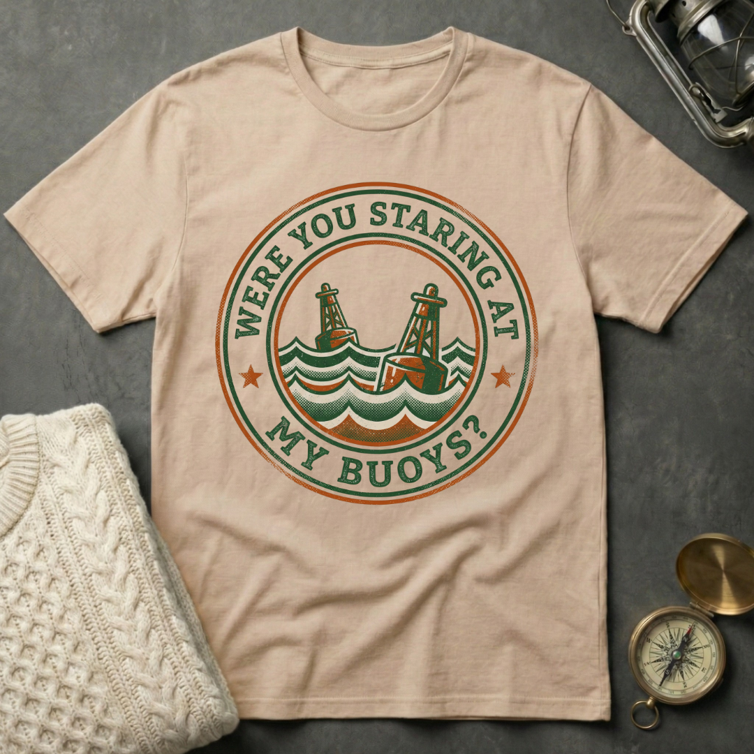 Were You Staring At My Buoys? - Badge T-Shirt