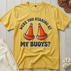 Were You Staring at My Buoys? T-Shirt