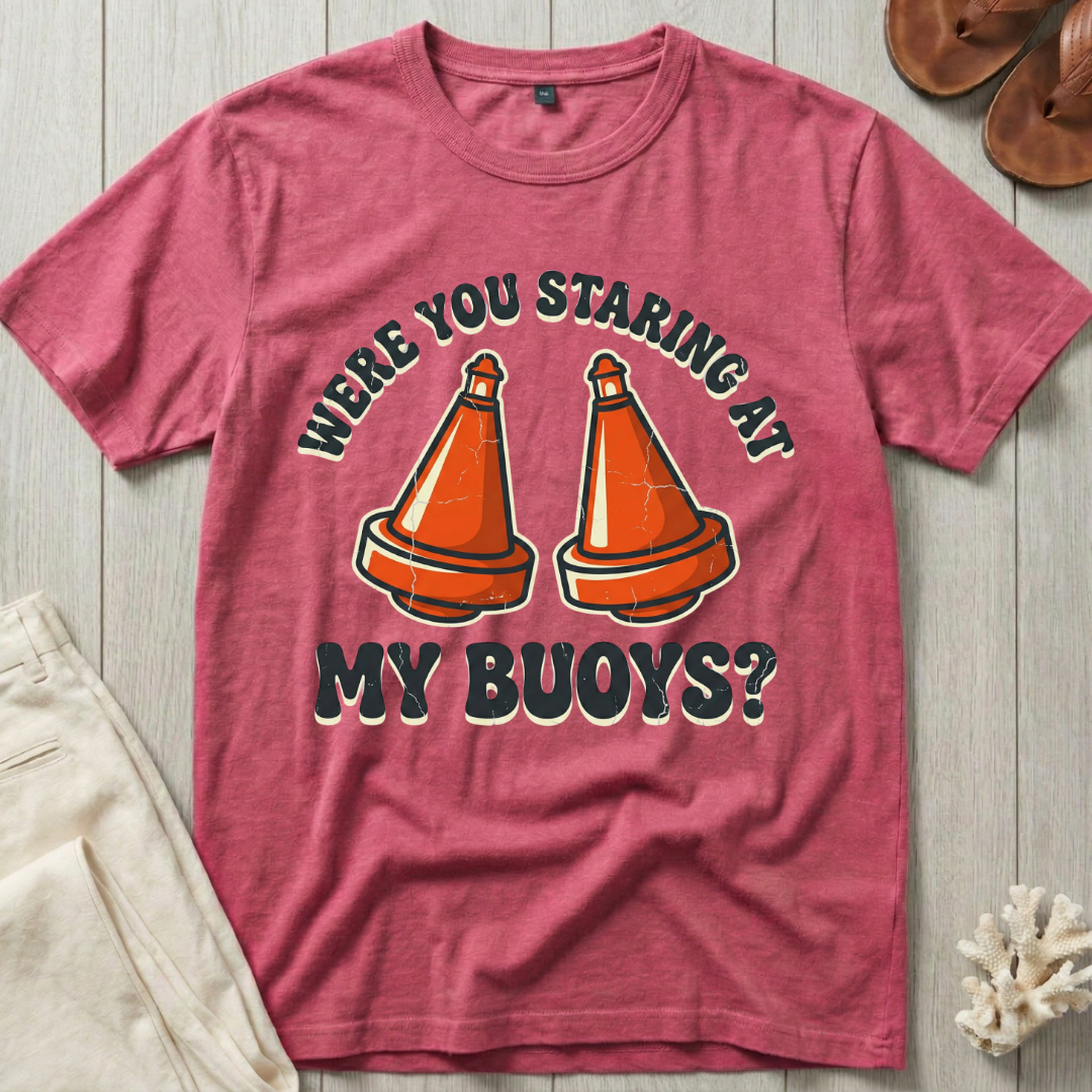 Were You Staring at My Buoys? T-Shirt