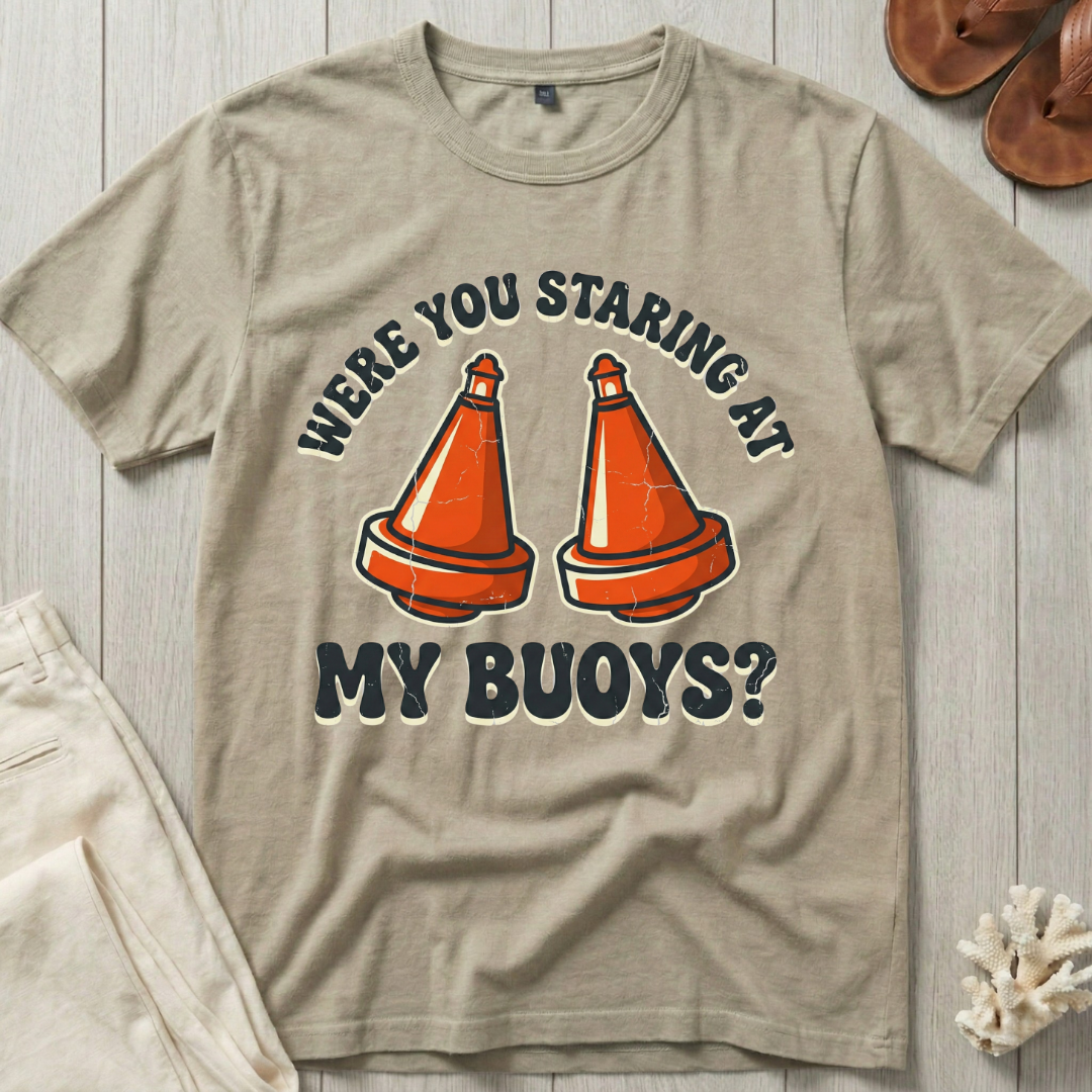 Were You Staring at My Buoys? T-Shirt