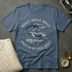 Whale, Whale, Whale T-Shirt